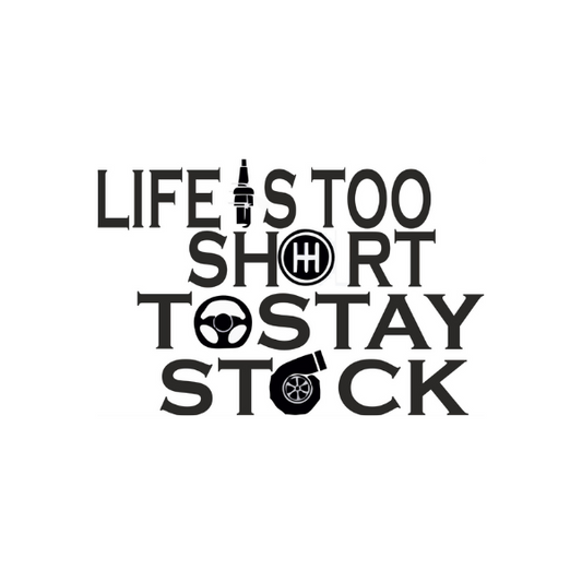 Sticker Life is too short to stay stock